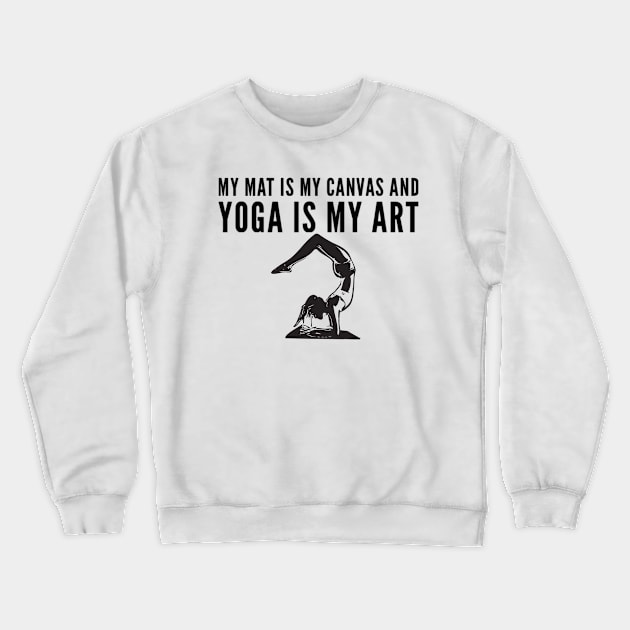 My mat is my canvas and yoga is my art stretch bend pose Crewneck Sweatshirt by Ashden